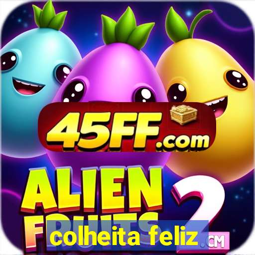 colheita feliz
